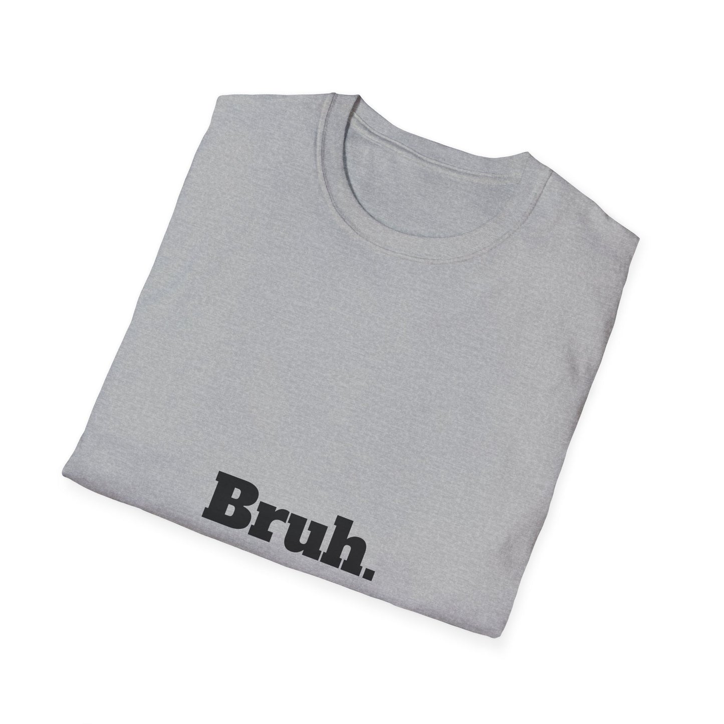 Bruh. Softstyle T-Shirt