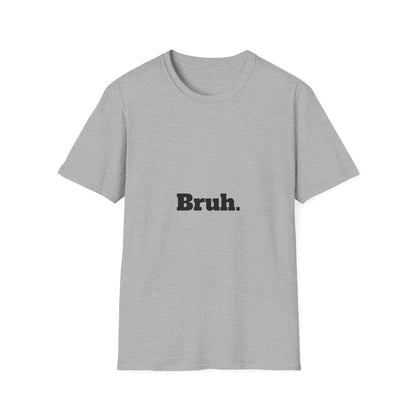 Bruh. Softstyle T-Shirt