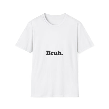 Bruh. Softstyle T-Shirt