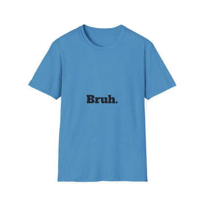 Bruh. Softstyle T-Shirt