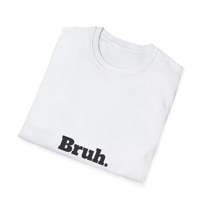 Bruh. Softstyle T-Shirt