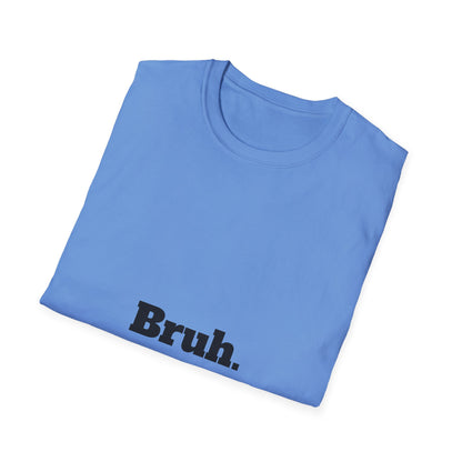 Bruh. Softstyle T-Shirt