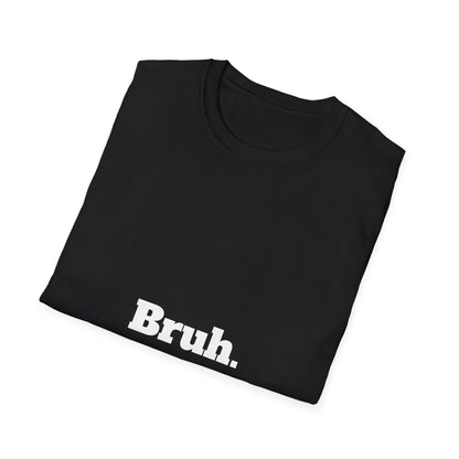 Bruh. Softstyle T-Shirt