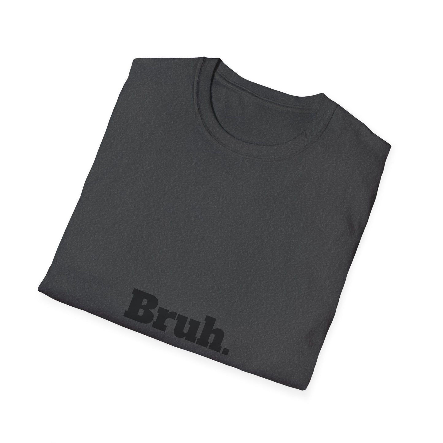 Bruh. Softstyle T-Shirt