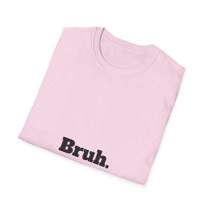 Bruh. Softstyle T-Shirt