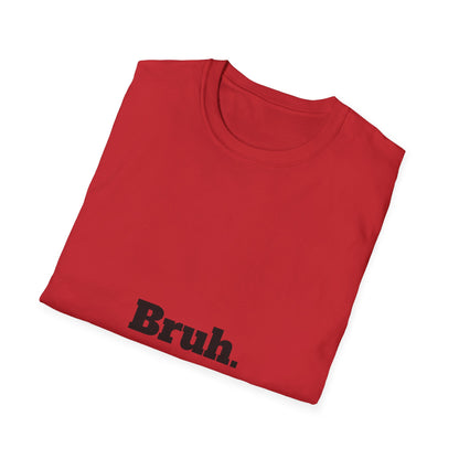 Bruh. Softstyle T-Shirt