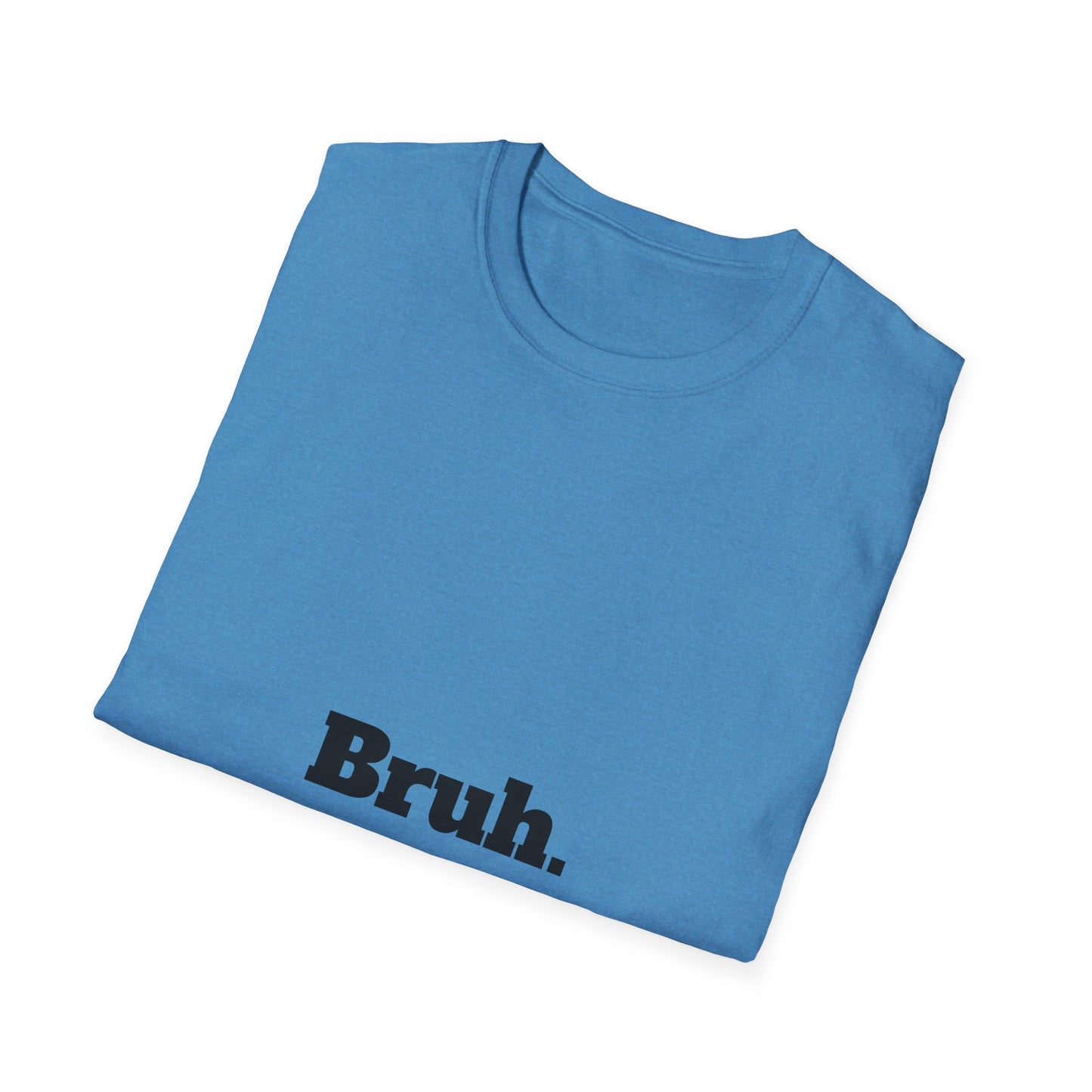 Bruh. Softstyle T-Shirt